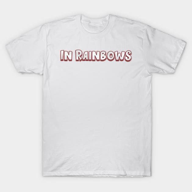 In Rainbows (radiohead) T-Shirt by QinoDesign